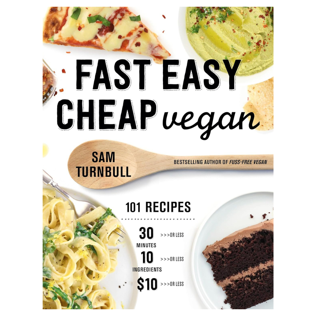 Fast Easy Cheap Vegan 101 Recipes You Can Make in 30 Minutes or Less, for $10 or Less, and with 10 Ingredients or Less! by Sam Turnbull (Paperback)