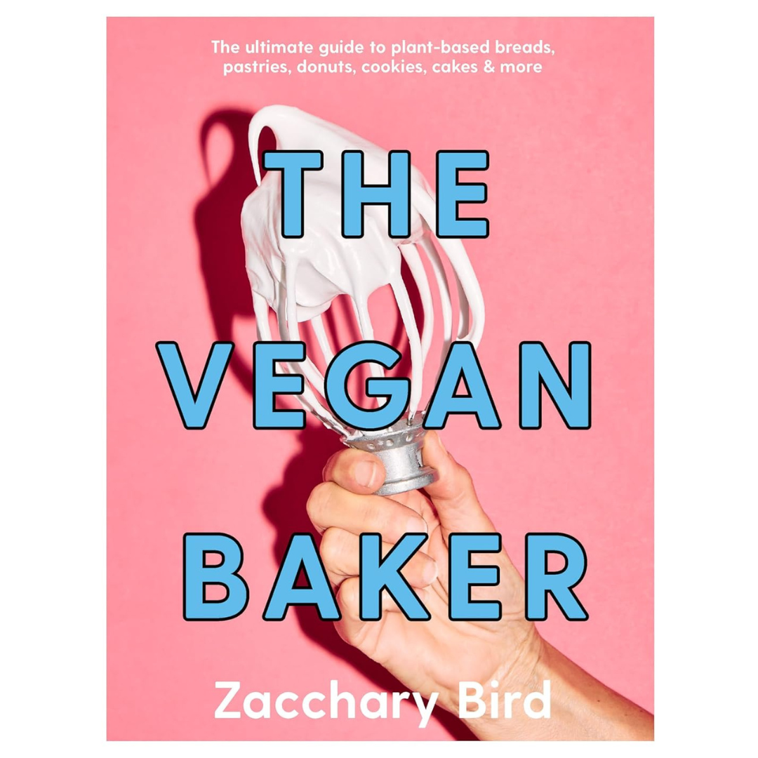 The Vegan Baker: The Ultimate Guide to Plant-based Breads, Pastries, Cookies, Slices, and More by Zacchary Bird (Hardcover)